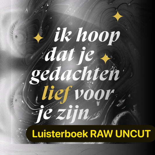 Luisterboek — Ik hoop dat je gedachten lief voor je zijn RAW UNCUT